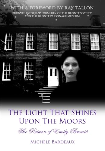The Light That Shines Upon The Moors: The Return of Emily Bronte von Lulu.com