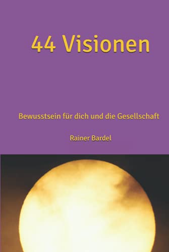 44 Visionen: Bewusstsein für dich und die Gesellschaft von Independently published