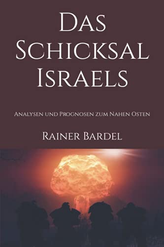 Das Schicksal Israels: Analysen und Prognosen zum Nahen Osten von Independently published