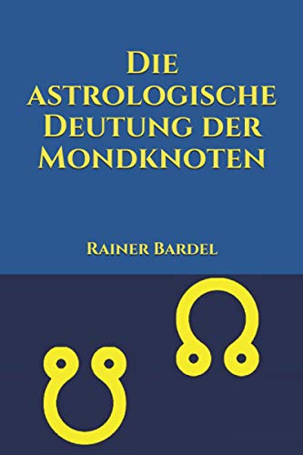 Die astrologische Deutung der Mondknoten von Independently Published