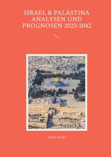 Israel & Palästina Analysen und Prognosen 2023-2042 von BoD – Books on Demand