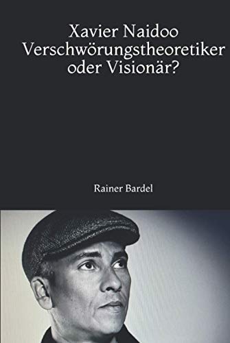 Xavier Naidoo Verschwörungstheoretiker oder Visionär?