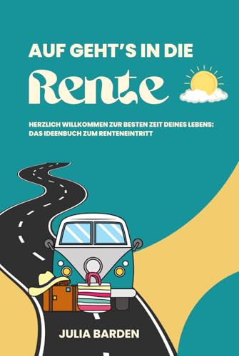 Auf geht’s in die Rente! Herzlich Willkommen zur besten Zeit deines Lebens - Das Ideenbuch zum Renteneintritt: Ideales Geschenk zur Rente, ... Abschiedsgeschenk für Kollegen, Senioren Auf geht’s in die Rente! Herzlich Willkommen zur besten Zeit deines Lebens - Das Ideenbuch zum Renteneintritt: Ideales Geschenk zur Rente, ... Abschiedsgeschenk für Kollegen, Senioren