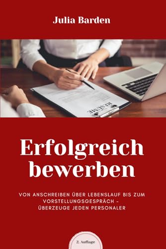 Erfolgreich bewerben von Anschreiben über Lebenslauf bis zum Vorstellungsgespräch: überzeuge jeden Personaler von Independently published