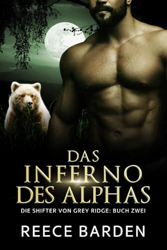 Das Inferno des Alphas: Eine paranormale, romantische Wolfshifter Roman (Die Shifter von Grey Ridge, Band 2)