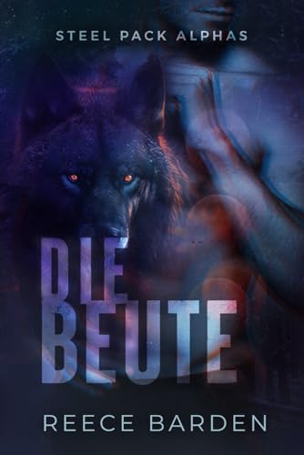 Die Beute: Eine paranormale, romantische Wolfshifter Roman (Steel Pack Alphas, Band 3) von Independently published