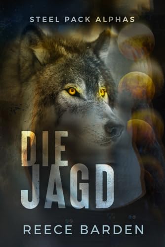 Die Jagd: Eine paranormale, romantische Wolfshifter Roman (Steel Pack Alphas, Band 2)