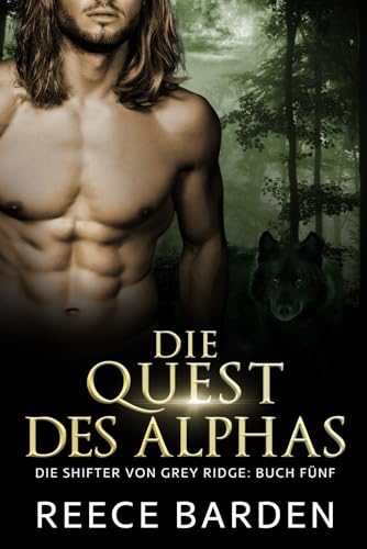 Die Quest des Alphas: Eine paranormale, romantische Wolfshifter Roman (Die Shifter von Grey Ridge, Band 5) von Independently published