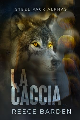 La caccia: un nemico due alleati: Una storia d'amore paranormale tra licantropi (Steel Pack Alphas, Band 2) von Independently published