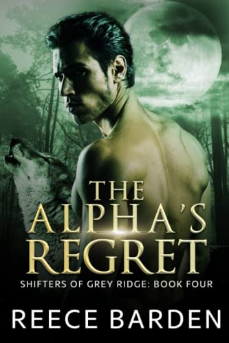 The Alpha's Regret: A Paranormal Werewolf Romance (Shifters of Grey Ridge, Band 5) The Alpha's Regret: A Paranormal Werewolf Romance (Shifters of Grey Ridge, Band 5) von Independently published
