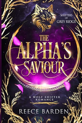 The Alpha's Saviour: Shifters of Grey Ridge: Book 1 The Alpha's Saviour: Shifters of Grey Ridge: Book 1 von Independently published