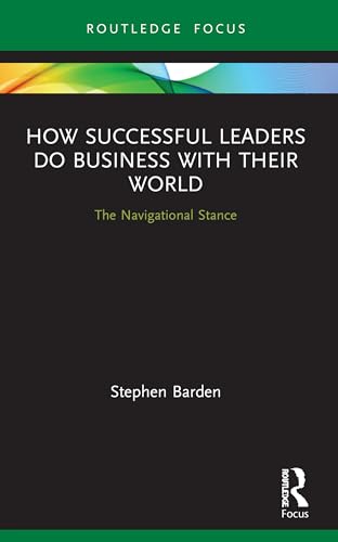 How Successful Leaders Do Business with Their World: The Navigational Stance (Emerging Conversations in Leadership) von Routledge