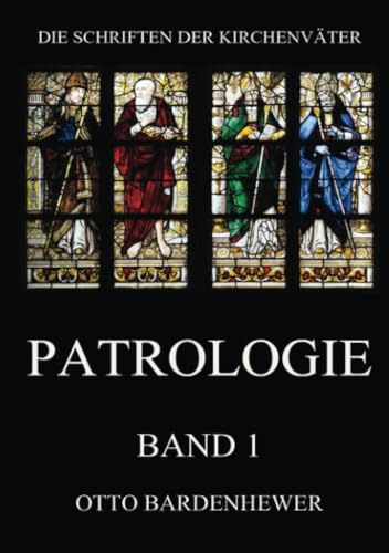 Patrologie, Band 1 (Die Schriften der Kirchenväter, Band 118)