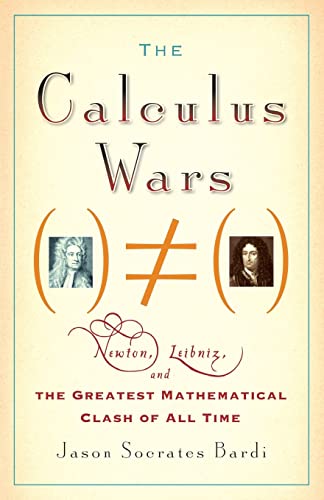 The Calculus Wars: Newton, Leibniz, and the Greatest Mathematical Clash of All Time