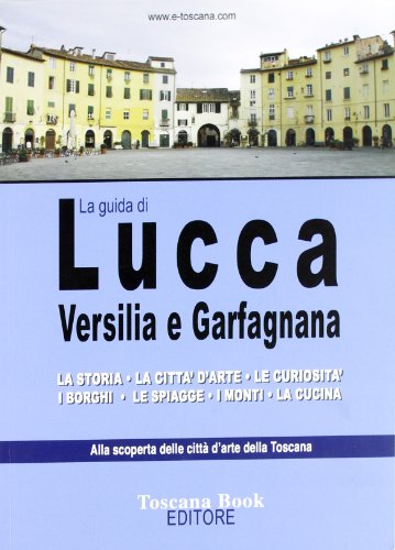 La guida di Lucca, Versilia e Garfagnana von Toscana Book