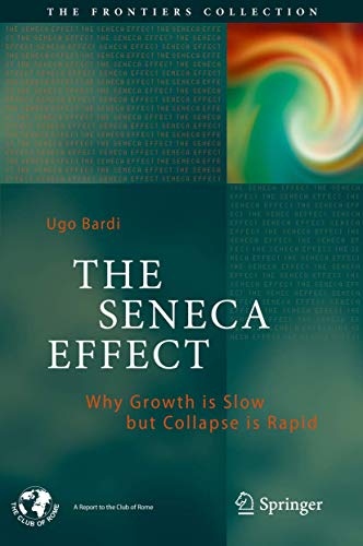 The Seneca Effect: Why Growth is Slow but Collapse is Rapid (The Frontiers Collection) von Springer