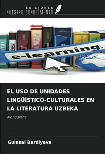 EL USO DE UNIDADES LINGÜÍSTICO-CULTURALES EN LA LITERATURA UZBEKA: Monografía von Ediciones Nuestro Conocimiento