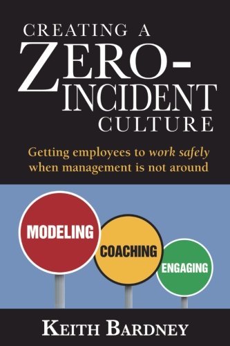 Creating a Zero-Incident Culture: Getting employees to work safely when management is not around von CreateSpace Independent Publishing Platform