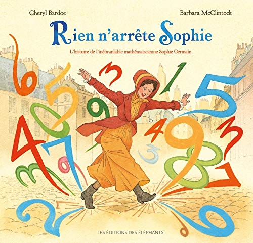 RIEN N'ARRETE SOPHIE: L'histoire de l'inébranlable mathématicienne Sophie Germain