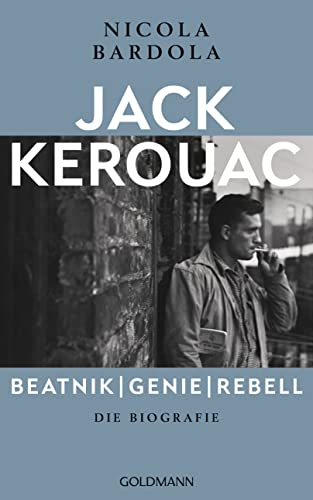 Jack Kerouac: Beatnik, Genie, Rebell: Die Biografie von Goldmann