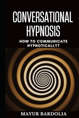 Conversational Hypnosis: The Easiest Guide to Communicate & Influence Powerfully Conversational Hypnosis: The Easiest Guide to Communicate & Influence Powerfully von My own imprint