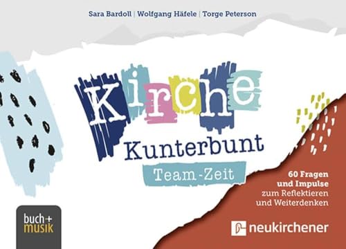 Kirche Kunterbunt Team-Zeit: 60 Fragen und Impulse zum Reflektieren und Weiterdenken