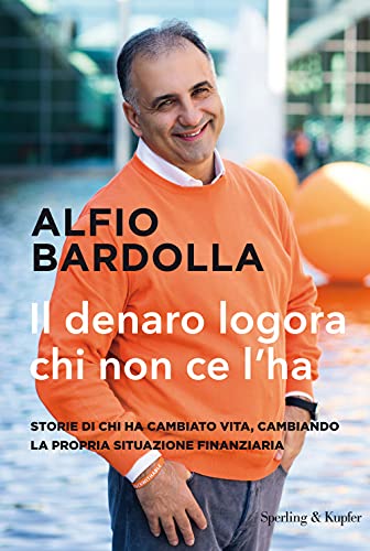 Il denaro logora chi non ce l'ha. Storie di chi ha cambiato vita, cambiando la propria situazione finanziaria (Varia) von SPERLING KUPFER