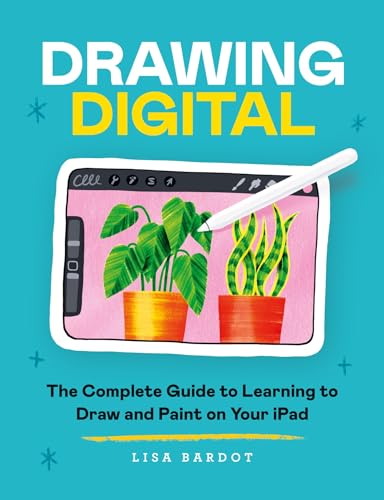 Drawing Digital: The Complete Guide to Learning to Draw and Paint on Your iPad