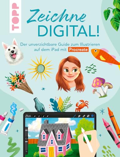 Zeichne digital!: Der unverzichtbare Guide zum Illustrieren auf dem iPad mit Procreate