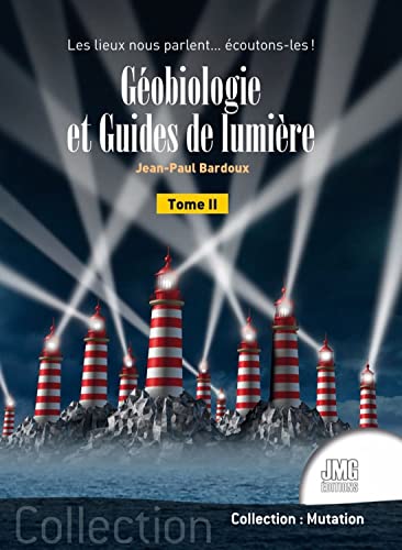 Géobiologie et Guides de lumière Tome 2 - Les lieux nous parlent... écoutons-les ! von JMG