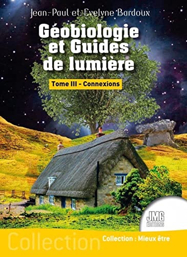 Géobiologie et Guides de lumière Tome 3 - Connexions von JMG