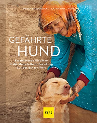 Gefährte Hund: Faszinierende Einblicke in die Mensch-Hund-Beziehung aus der ganzen Welt (GU Hunde) von Gräfe und Unzer