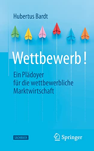 Wettbewerb!: Ein Plädoyer für die wettbewerbliche Marktwirtschaft