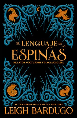 El Lenguaje de Las Espinas: Relatos Nocturnosy Y Magia Oscura (Grisha)