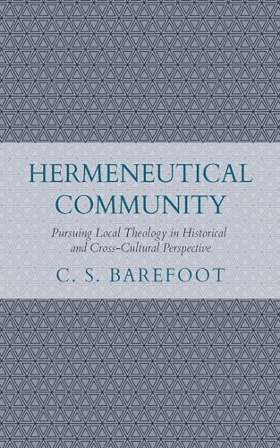 Hermeneutical Community: Pursuing Local Theology in Historical and Cross-Cultural Perspective von Wipf and Stock