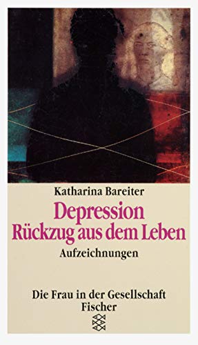 Depression - Rückzug aus dem Leben: Aufzeichnungen (Die Frau in der Gesellschaft)