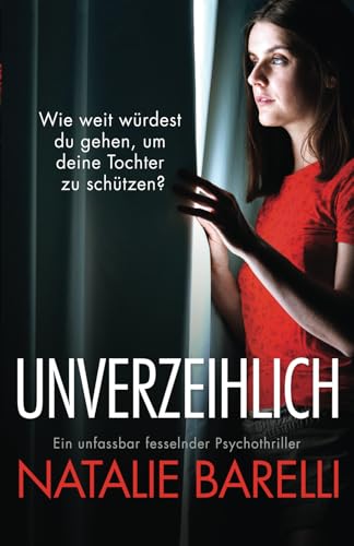 Unverzeihlich: Ein unfassbar fesselnder Psychothriller