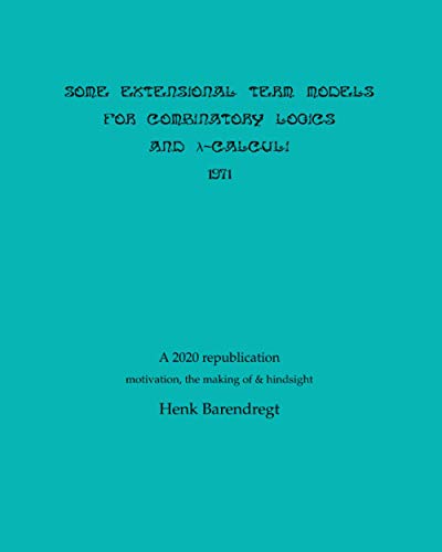 Some Extensional Term Models for Combinatory Logics and Lambda Calculi 1971 (Series on Term Rewriting and Logic) von Independently published