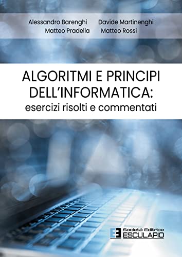 Algoritmi e Principi dell'Informatica: esercizi risolti e commentati von Società Editrice Esculapio
