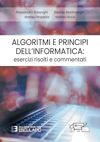 Algoritmi e principi dell’Informatica. Esercizi risolti e commentati von Società Editrice Esculapio