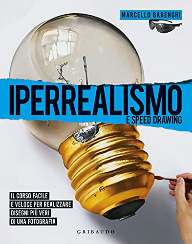Iperrealismo e speed drawing. Il corso facile e veloce per realizzare disegni più veri di una fotografia. Ediz. illustrata (Hobby)
