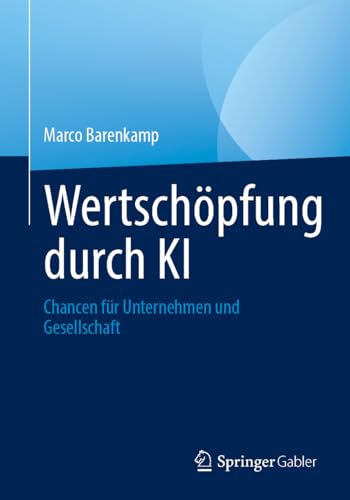 Wertschöpfung durch KI: Chancen für Unternehmen und Gesellschaft von Springer Gabler