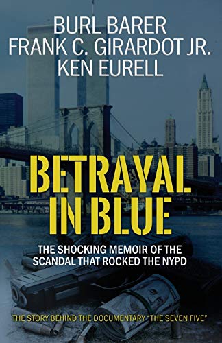 Betrayal in Blue: The Shocking Memoir of the Scandal That Rocked the NYPD: The Shocking Memoir of the Scandal That Rocked NYPD von WildBlue Press