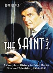 The ""Saint: A Complete History in Print, Radio, Film and Television of Leslie Charteris' Robin Hood of Modern Crime, Simon Templar, 1928-1992