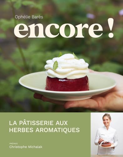 Encore ! - La pâtisserie aux herbes aromatiques d'Ophélie Barès Encore ! - La pâtisserie aux herbes aromatiques d'Ophélie Barès