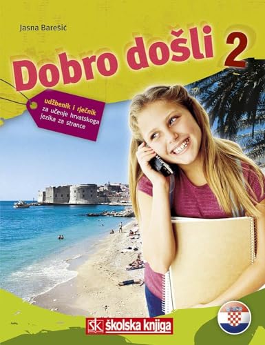 Dobro dosli 2 - Kroatisch als Fremdsprache Lehrbuch 2 ud benik za ucenje hrvatskog jezika za strance Dobro dosli 2 - Kroatisch als Fremdsprache Lehrbuch 2 ud benik za ucenje hrvatskog jezika za strance
