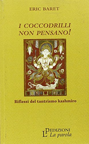 I coccodrilli non pensano! Riflessi del tantrismo kashmiro von La Parola