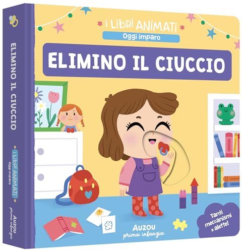 Elimino il ciuccio. I libri animati. Oggi imparo. Ediz. a colori von Auzou