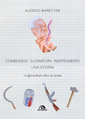 Consorzio Suonatori Indipendenti, una storia. Indipendenti oltre la storia (Musica) von Arcana