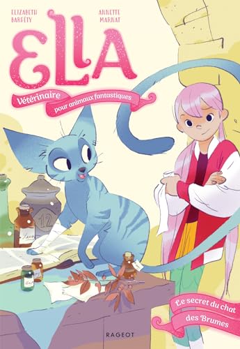 Ella, vétérinaire pour animaux fantastiques - Tome 3, Le secret du chat des Brumes Ella, vétérinaire pour animaux fantastiques - Tome 3, Le secret du chat des Brumes